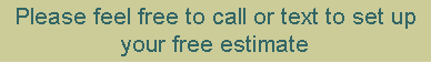 Text Box: Please feel free to call or text to set up your free estimate